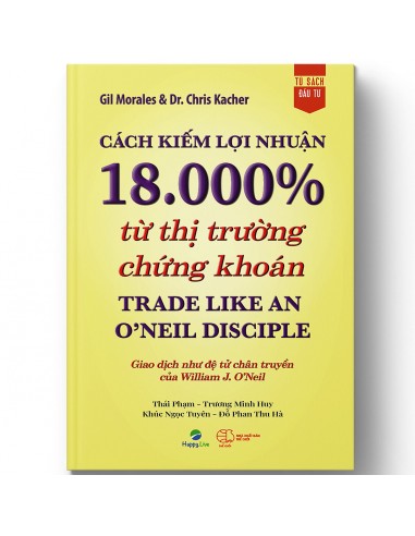 Cách Kiếm Lợi Nhuận 18.000% Từ Thị Trường Chứng Khoán - Trade Like An O'Neil Disciple 2024